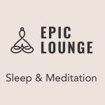 Epic Lounge - Sleep &amp; Meditation