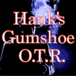 Hank\'s Gumshoe OTR