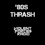 Violent Forces Radio: \'80s Thrash