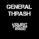 Violent Forces Radio: General Thrash