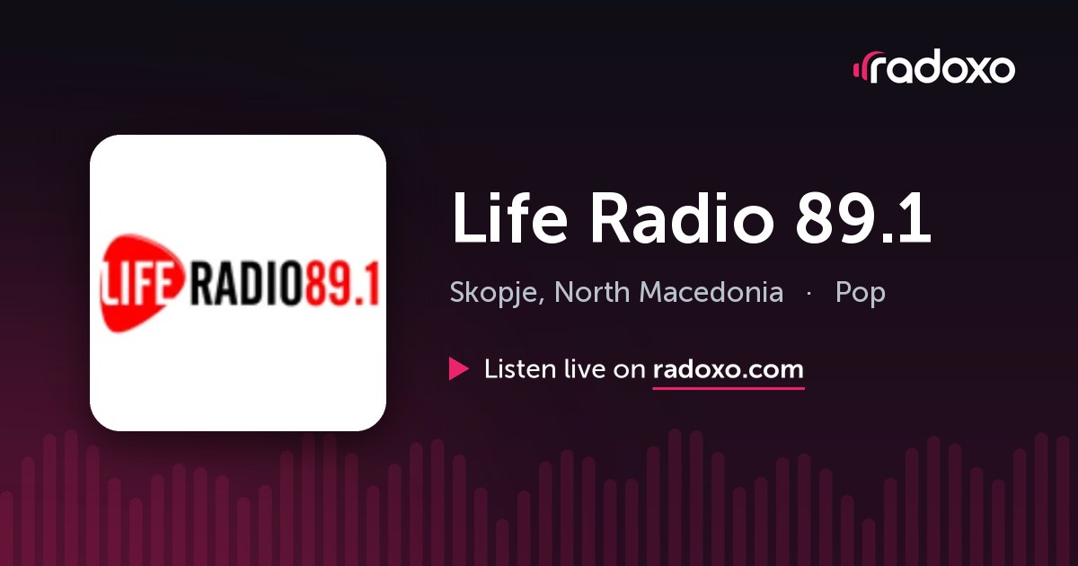 Life Radio 89.1 Live Radio — Skopje, 89.1 FM | Radoxo