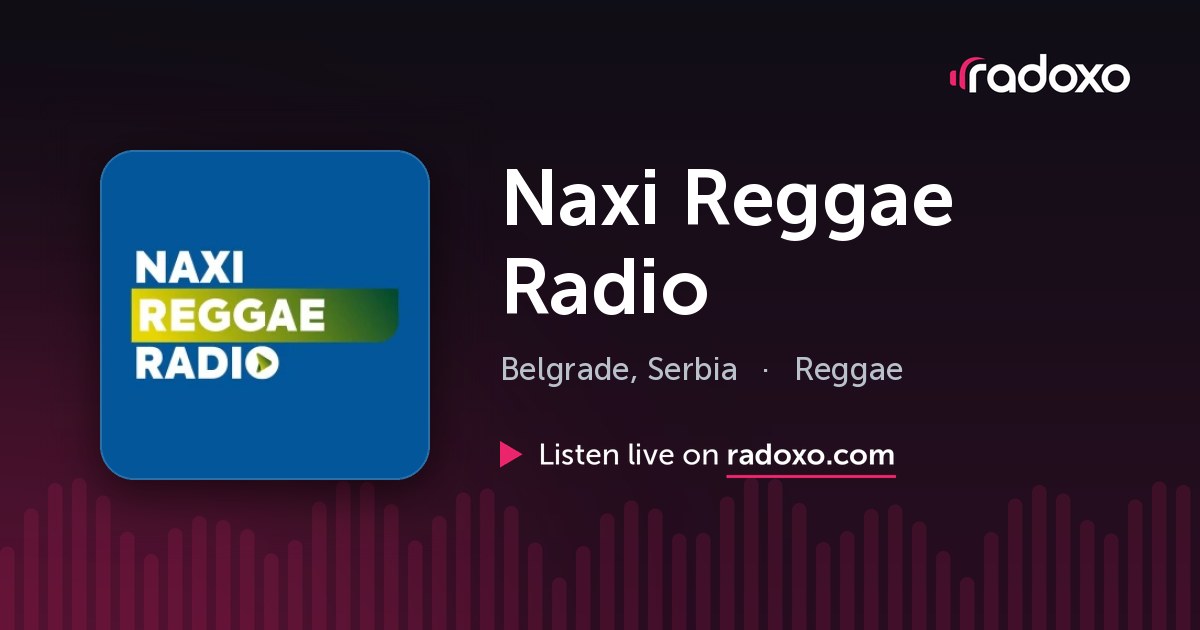 Naxi Reggae Radio Live Radio — Belgrade | Radoxo