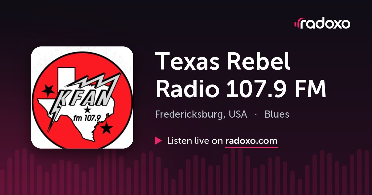 Texas Rebel Radio 107.9 FM (KFAN-FM) Live Radio — Fredericksburg, 107.9 ...
