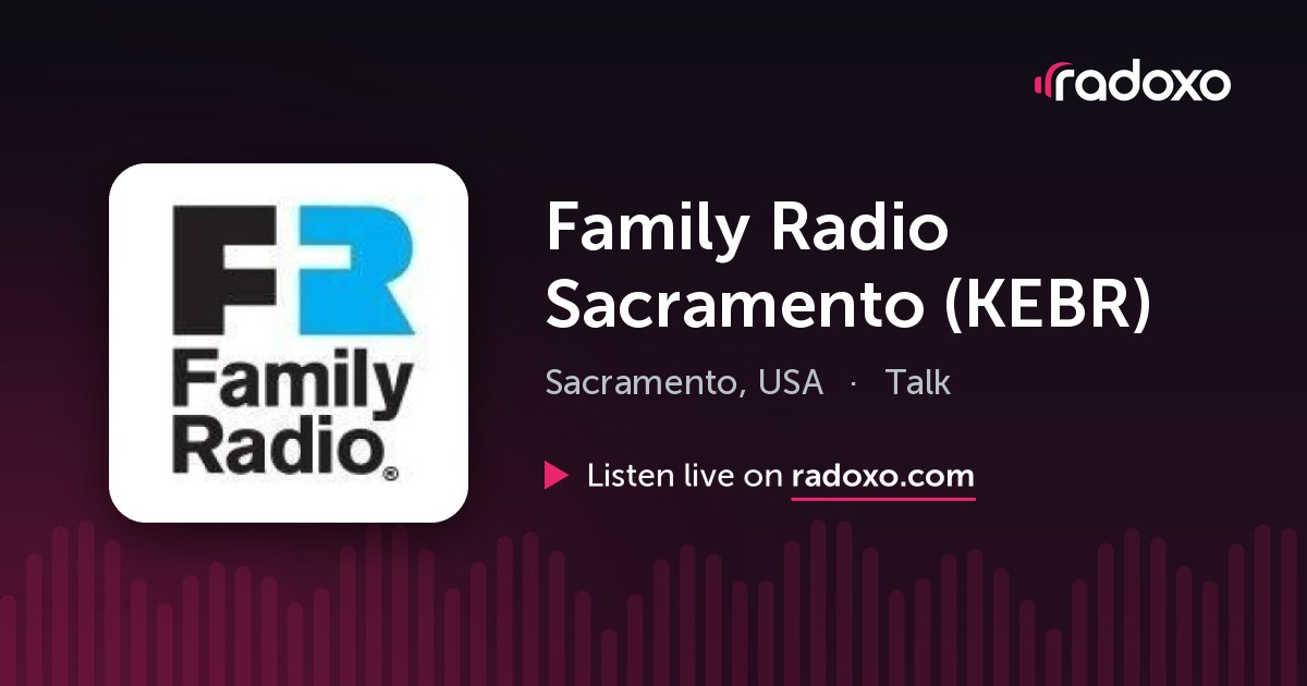 Family Radio Sacramento (KEBR) (KEBR-FM) Live Radio — Sacramento, 88.1 ...