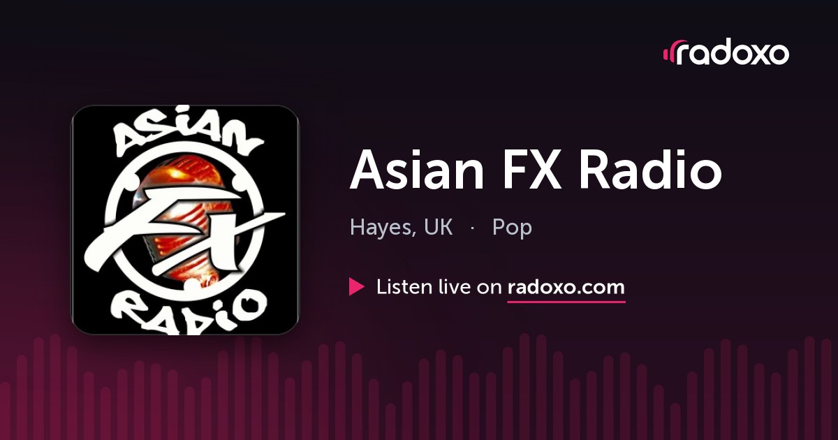 Asian FX Radio Live Radio — Hayes, 1584 AM | Radoxo
